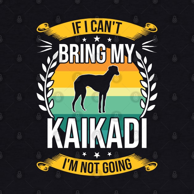 If I Can't Bring My Kaikadi Funny Dog Lover Gift by DoFro